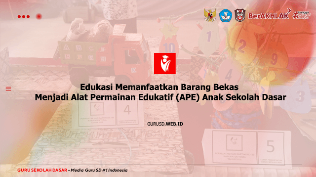 Edukasi Memanfaatkan Barang Bekas Menjadi Alat Permainan Edukatif (APE) Anak Sekolah Dasar